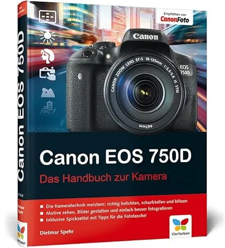 Canon EOS 750D: Das umfassende Handbuch für Ihre Kamera - Informatik - Lernen Sie die Funktionen der Canon EOS 750D kennen und verbessern Sie Ihre Fotografie mit praktischen Tipps und Tricks.