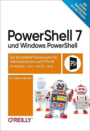 PowerShell 7 und Windows PowerShell: Praxiswissen für Administratoren - Hardware & Technik: Umfassendes Wissen für IT-Profis zu Windows, Linux, macOS & Cloud, um effiziente Automatisierung und Verwaltung zu ermöglichen.