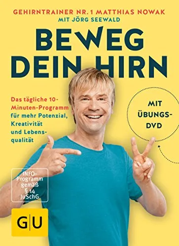 Beweg dein Hirn: Das tägliche 10-Minuten-Programm für mehr Potenzial, Kreativität und Lebensqualität (GU Gesundheit)