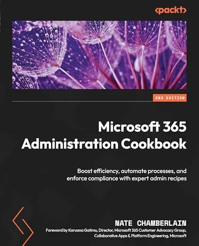 Microsoft 365 Administration Cookbook: Boost efficiency, automate processes, and enforce compliance with expert admin recipes