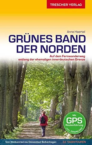 Reiseführer Grünes Band - Der Norden: Auf dem Fernwanderweg entlang der ehemaligen innerdeutschen Grenze - Von Walkenried ins Ostseebad Boltenhagen