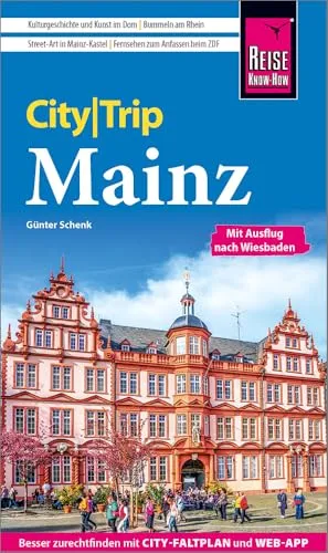 Reise Know-How CityTrip Mainz: Reiseführer Mainz mit Ausflug nach Wiesbaden, Stadtplan und kostenloser Web-App