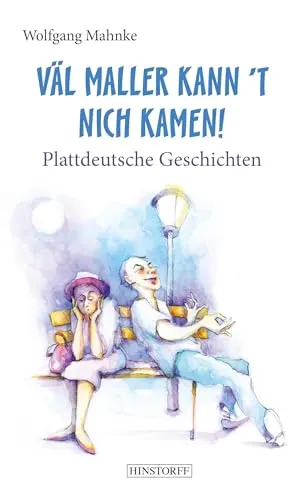 Väl maller kann t nich kamen!: Plattdeutsche Geschichten