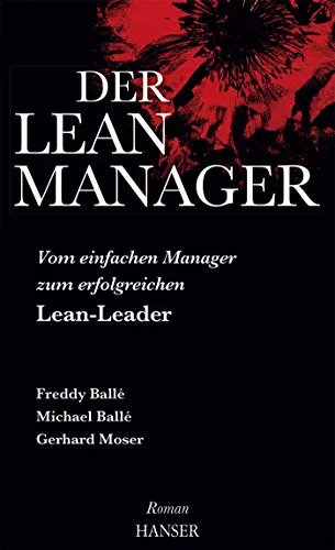Der Lean-Manager: Vom einfachen Manager zum erfolgreichen Lean-Leader - Recht: Ein inspirierender Roman über Transformation und Leadership in der Lean-Management-Welt.