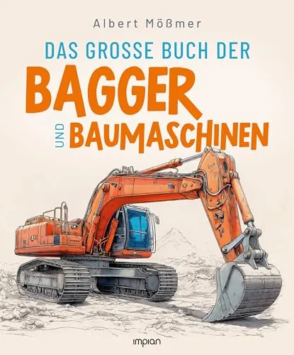 Das große Buch der Bagger und Baumaschinen: Von den ersten Baumaschinen bis zu den Giganten der Erdbewegung