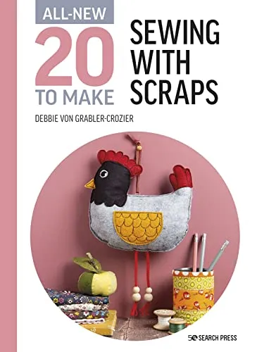 Sewing With Scraps (All New 20 to Make)