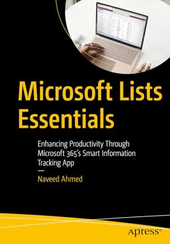 Microsoft Lists Essentials: Produktivitätssteigerung mit der Smart Information Tracking App - Programmierung & Webdesign: Optimieren Sie Ihre Arbeitsabläufe mit Microsoft 365's intelligenter Informationsverfolgungs-App.