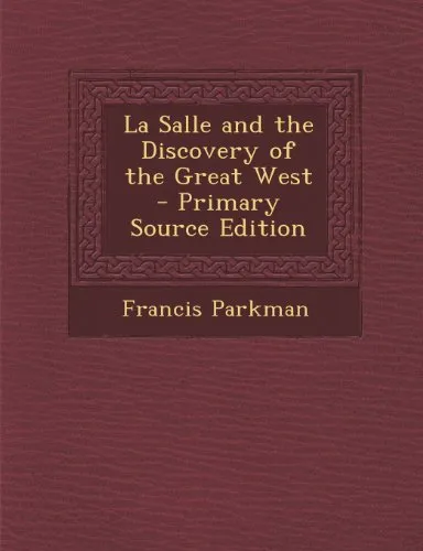 La Salle and the Discovery of the Great West