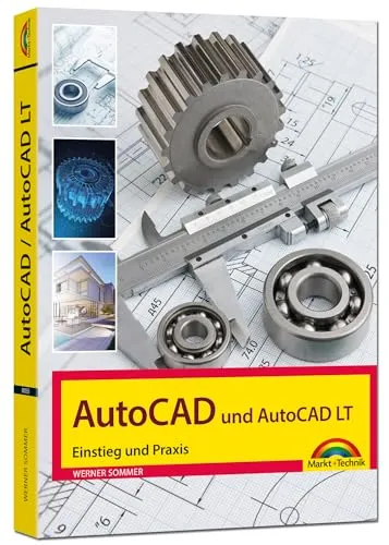 AutoCAD und AutoCAD LT – Einstieg und Praxis in die Welt von CAD