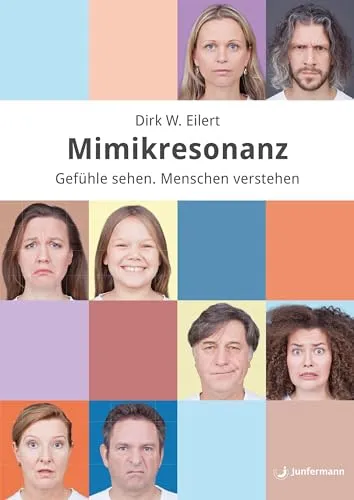 Mimikresonanz: Gefühle sehen. Menschen verstehen. - Lebenshilfe zur Verbesserung der zwischenmenschlichen Kommunikation durch das Erkennen von Emotionen.