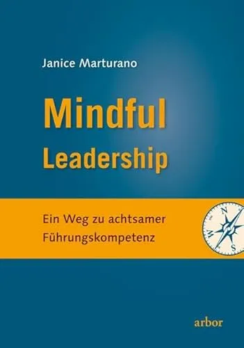 Mindful Leadership: Achtsame Führungskompetenz entwickeln - Karrierestrategien für effektive Führung, die Stress reduzieren und das Teamengagement steigern.