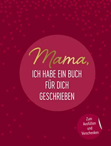Mama, ich habe ein Buch für dich geschrieben: Zum Ausfüllen und Verschenken. Das perfekte Geschenk/Geschenkidee für Muttertag, Weihnachten und Geburtstag