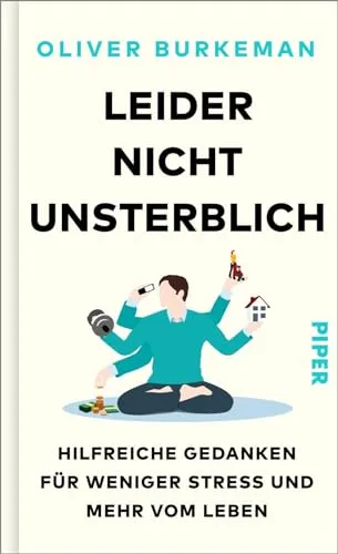 Leider nicht unsterblich: Hilfreiche Gedanken für weniger Stress und mehr vom Leben - Philosophie-Buch, das inspirierende Denkanstöße bietet, um Stress abzubauen und das Leben intensiver zu genießen.