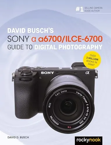David Busch’s Sony Alpha A6700 Guide: Der umfassende Fotografie-Guide - Digitale Fotografie mit Expertenwissen, ideal für Einsteiger und Fortgeschrittene, um das volle Potenzial der Sony Alpha A6700 auszuschöpfen.