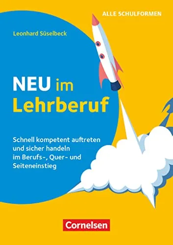 Neu im Lehrberuf: Schnell kompetent auftreten und sicher handeln - Buch für den Berufseinstieg, Quereinstieg und Seiteneinstieg in die Primärbildung, bietet praxisnahe Tipps für einen erfolgreichen Start.