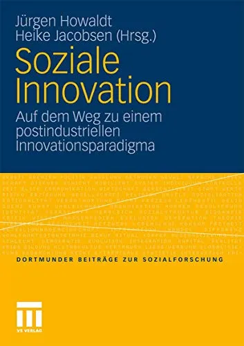 Soziale Innovation: Auf dem Weg zu einem postindustriellen Innovationsparadigma - Recht - Entdecken Sie neue Ansätze für soziale Innovationen im postindustriellen Zeitalter, basierend auf fundierten sozialwissenschaftlichen Erkenntnissen.