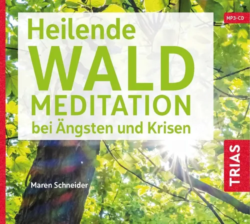 Maren Schneider | Heilende Waldmeditation bei Ängsten und Krisen (Audio-CD...