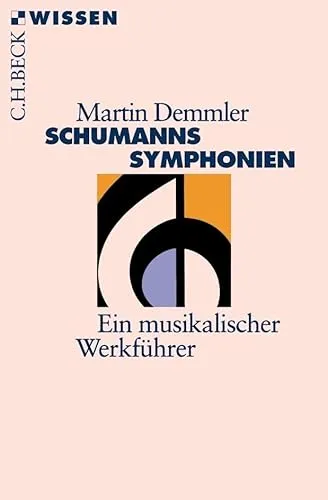 Schumanns Sinfonien: Ein musikalischer Werkführer (C.H.BECK Wissen)