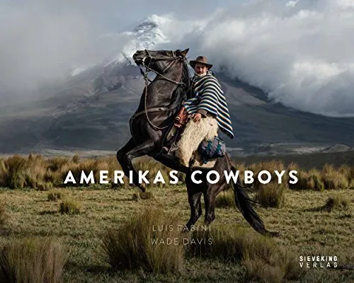 Amerikas Cowboys: Von den Prärien Nordamerikas bis in das Hochland der Anden
