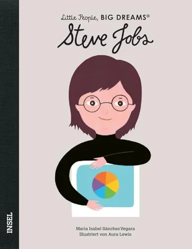 Steve Jobs – Little People, BIG DREAMS (Deutsche Ausgabe): Kinderbuch ab 4 Jahre