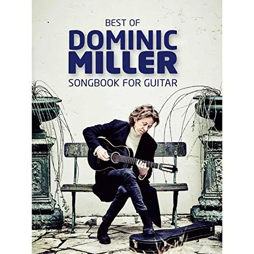 Best of Dominic Miller | Gitarren-Songbook – 17 ausgewählte Stücke | Liederbuch mit TAB für klassische und akustische Gitarre | Gitarre Notenbuch für Fortgeschrittene für Schüler/Fans