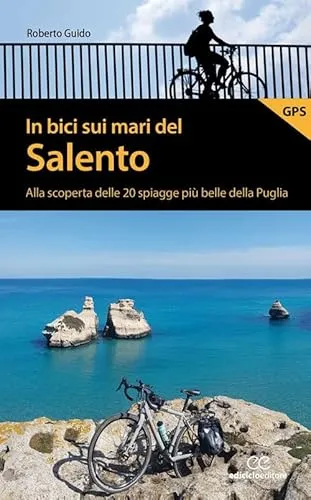 In bici sui mari del Salento. Alla scoperta delle 20 spiagge più belle della Puglia (Pocket)