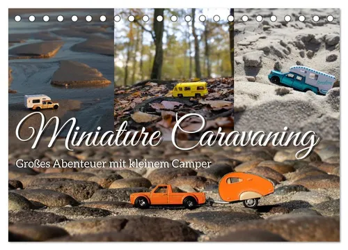 CALVENDO Wandkalender Miniature Caravaning: Großes Abenteuer mit kleinem Camper (Tischkalend