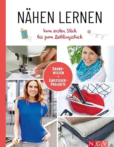 Nähen lernen I Vom ersten Stich bis zum Lieblingsstück: Grundwissen & Einsteiger-Projekte I Mit Schnittmustern zum Download