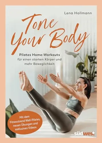 Tone your Body: Pilates Home-Workouts für starke Muskeln - Fitnessratgeber mit Wall-Pilates, neuen Übungen und exklusiven Videos für mehr Beweglichkeit und Kraft zu Hause.