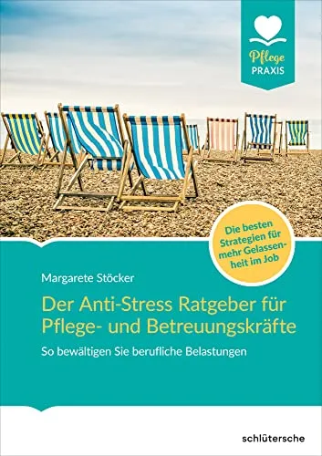 Der Anti-Stress-Ratgeber für Pflege- und Betreuungskräfte - Medizin: Effektive Strategien zur Stressbewältigung für Pflegekräfte, um Gelassenheit im Berufsalltag zu fördern.