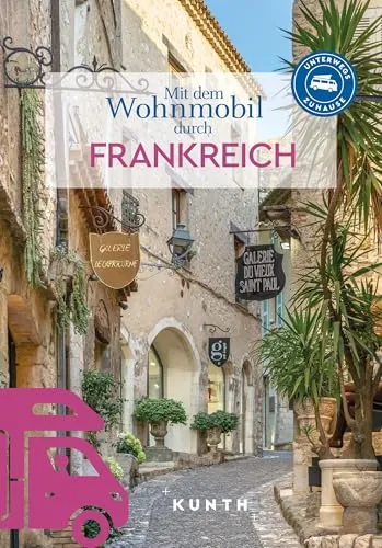 KUNTH Mit dem Wohnmobil durch Frankreich: Unterwegs Zuhause - Erleben Sie Frankreich mit dem Wohnmobil! Dieses Buch bietet praktische Tipps und Routen für unvergessliche Reisen, ideal für Abenteuerlustige und Entdecker.