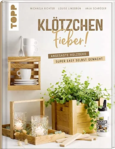 Klötzchenfieber!: Angesagte Holzdeko selbst gemacht - Bastelbuch mit 64 Seiten für trendige Holzdekorationen, inklusive einfacher Anleitungen, ideal für kreative DIY-Projekte.