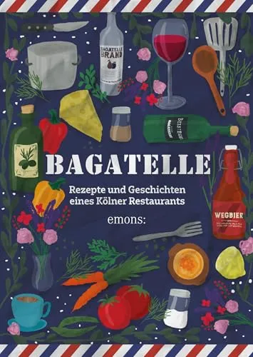 Bagatelle: Rezepte und Geschichten eines Kölner Restaurants