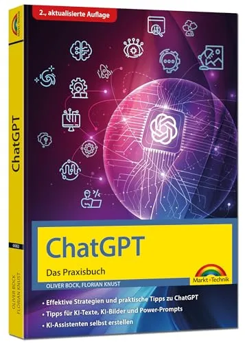 ChatGPT - Das Praxisbuch - 2. Auflage -: Prompts, Texten, KI Bilder, Social Media - mit vielen KI-Praxisbeispielen - Steigere deine Produktivität mit KI - für Einsteiger und Profi geeignet