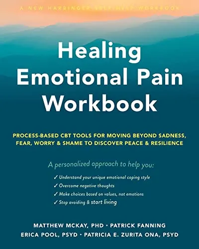 Produktbild Healing Emotional Pain Workbook: Process-Based CBT Tools for Moving Beyond Sadness, Fear, Worry, and Shame to Discover Peace and Resilience