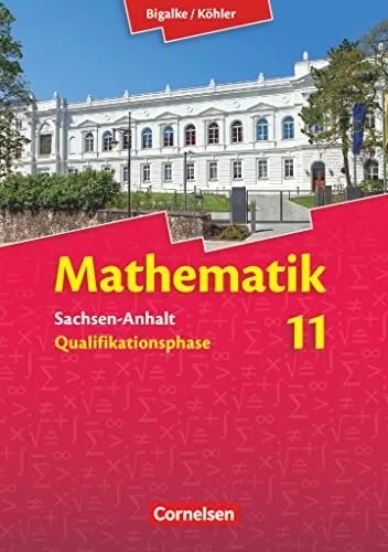 Bigalke/Köhler: Mathematik - Sachsen-Anhalt - 11. Schuljahr Schulbuch - Mathematik Schulbücher, umfassendes Lehrwerk für das 11. Schuljahr, ideal zur Vorbereitung auf Prüfungen und zur Vertiefung mathematischer Kenntnisse.