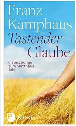 Tastender Glaube: Inspirationen zum Matthäus-Jahr