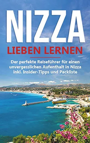 Produktbild Nizza lieben lernen: Der perfekte Reiseführer für einen unvergesslichen Aufenthalt in Nizza inkl. Insider-Tipps und Packliste