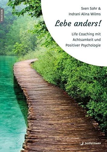 Lebe anders!: Life Coaching mit Achtsamkeit und Positiver Psychologie - Medizin: Entdecken Sie transformative Lebensveränderungen durch Achtsamkeit und Positive Psychologie für mehr Lebensfreude und innere Balance.