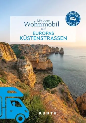 KUNTH Mit dem Wohnmobil auf Europas Küstenstraßen: Unterwegs Zuhause - Reiseführer für Wohnmobil-Abenteuer entlang Europas Küsten, ideal für unvergessliche Erlebnisse und praktische Tipps für unterwegs.