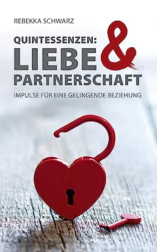 QUINTESSENZEN: Liebe & Partnerschaft: Impulse für eine gelingende Beziehung