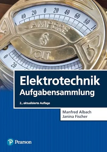 Elektrotechnik Aufgabensammlung - Pearson Studium - Umfassende Sammlung von Übungsaufgaben für Elektrotechnik-Studierende, ideal zur Prüfungsvorbereitung und Vertiefung des Fachwissens.