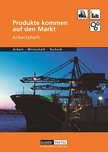 Duden Arbeit - Wirtschaft - Technik - Themenbände - Ausgabe ab 2004: Produkte kommen auf den Markt - Arbeitsheft