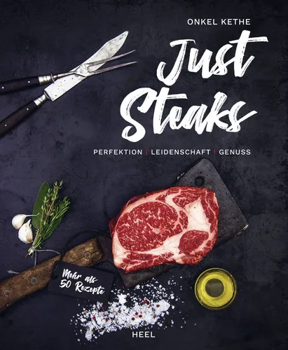 Onkel Kethe: Just Steaks - Das ultimative Steak-Kochbuch - Entdecken Sie 50 köstliche Steak-Rezepte für BBQ und Grillen! Ideal für Fleischliebhaber und Grillmeister.