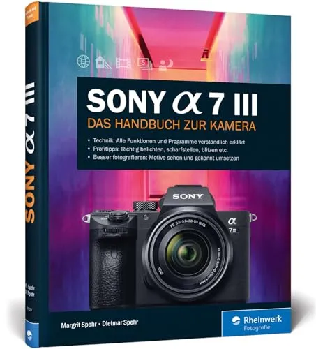 Sony Alpha 7 III: Das Handbuch zur Kamera von Rheinwerk Computing
