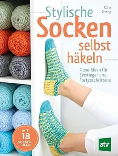Stylische Socken selbst häkeln: Neue Ideen für kreative Häkelfans - Häkeln, kreative Anleitungen für Einsteiger und Fortgeschrittene, um einzigartige Socken zu gestalten und die eigene Kreativität auszuleben.