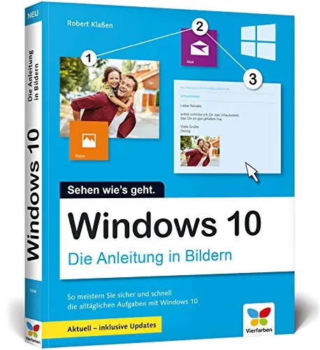 Windows 10: Die Anleitung in Bildern. Aktuell inklusive aller Updates. Komplett in Farbe. Ideal für Einsteiger.