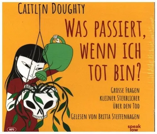 CD Caitlin Doughty / Britta Steffenhagen Was passiert, wenn ich tot bin?