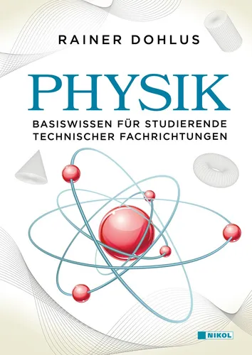 Physik: Basiswissen für Studierende technischer Fachrichtungen Rainer Dohlus