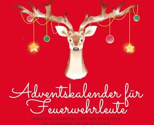 Adventskalender für Feuerwehrleute: Täglich neue Fakten, Tipps und Witze über die Feuerwehr und Weihnachten